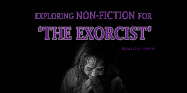 Exploring Non-Fiction for “The Exorcist”