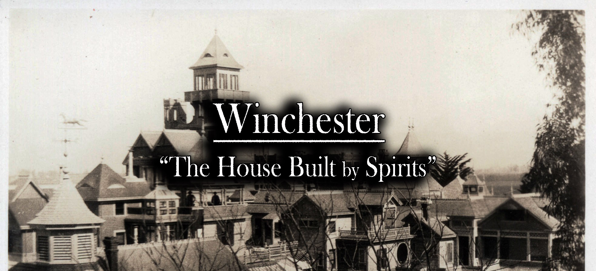 Winchester: “The House Built by Spirits”