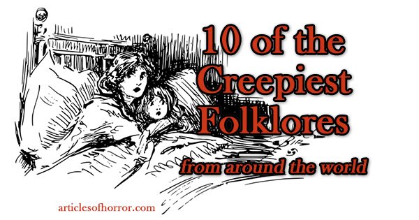 10 of the Creepiest Folklores from Around the World